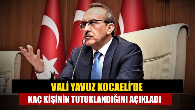 Kocaeli Valisi Seddar Yavuz son bir haftada gerçekleştirilen operasyonla ile