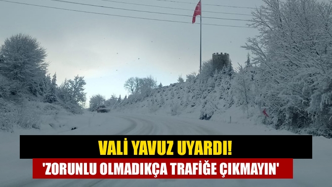 Kocaeli Valisi Seddar Yavuz, yoğun kar nedeniyle zorunlu olmadıkça trafiğe