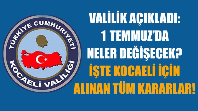 1 Temmuz saat 05.00’te başlayacak kademeli normalleşmenin üçüncü etabına ilişkin