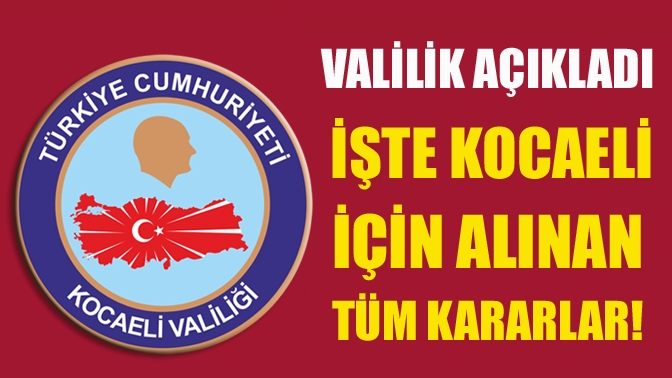 Koronavirüs tedbirleri çerçevesinde Kocaeli Valiliği, alınan yeni kararları açıkladı.
