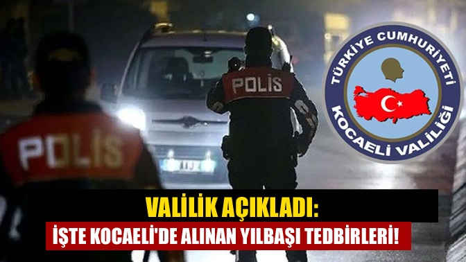 Kocaeli Valiliği alınan yılbaşı tedbirleriyle ilgili basın duyurusu yaptı