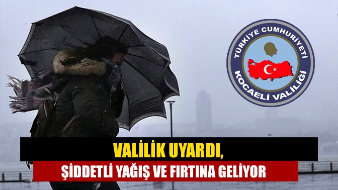 Kocaeli Valiliği, bölgemizin batı kesiminde meydana gelebilecek fırtınaya ve yağışa