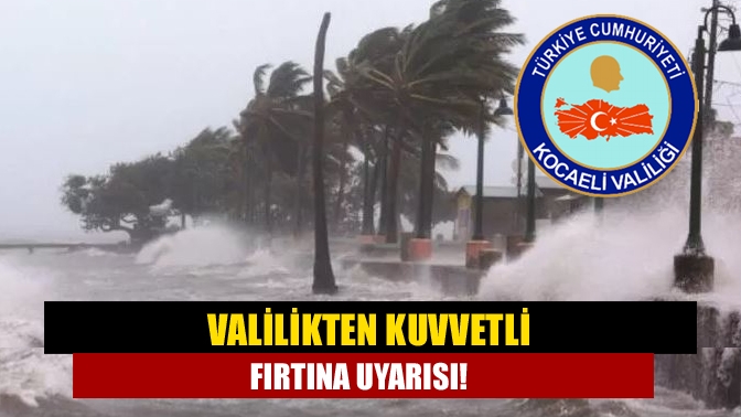 Kocaeli Valiliği yetkilileri Marmara Bölgesi'nde etkili olacak şiddetli fırtınaya karşı
