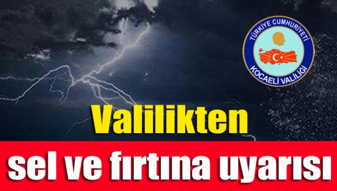 Kocaeli için Valilik'ten yayaınlanan son dakika duyurusuyla sağanak ve sel