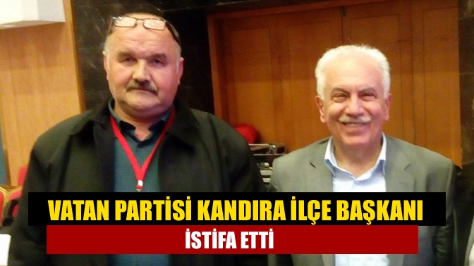 Vatan Partisi’nin Kandıra İlçe Başkanı Kadir Doğan, görevinden ve partisinden
