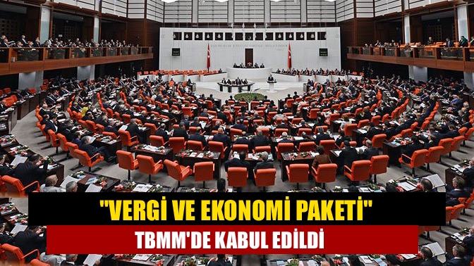 Ekonomiye yönelik düzenlemeleri içinde barındıran torba yasa teklifi TBMM Genel