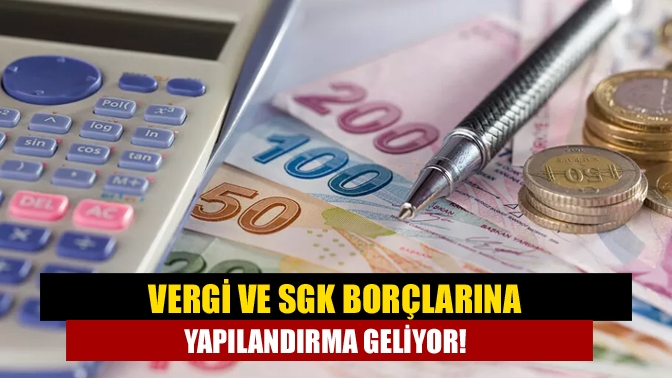Hükümet, Cumhuriyet tarihinin en büyük vergi ve SGK borçlarının yapılandırılması