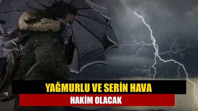 Hafta sonu yağmurlu geçen ve serinleyen hava, bölgemizdeki etkisini sürdürecek.