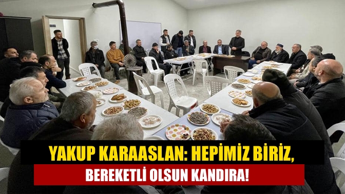 AK Parti Aday Adayı Yakup Karaaslan, “Beraberlik, dayanışma ve sevgi