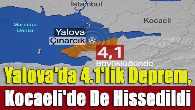 Sabah 05.36'da Yalova Çınarcık merkezi 4.1 büyüklüğünde deprem oldu. Deprem