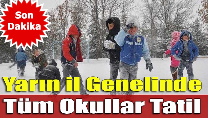 Yoğun kar yağışı nedeniyle yarın il genelinde tüm okullar tatil