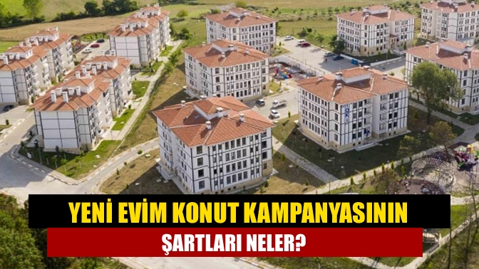 Orta gelirlilere yönelik geçtiğimiz günlerde açıklanan konut kampanyası "Yeni Evim"