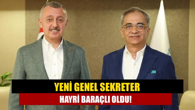 Kocaeli Büyükşehir Belediyesi yeni Genel Sekreteri Hayri Baraçlı oldu