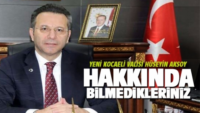Kocaeli’nin yeni Valisi Hüseyin Aksoy hakkında bilinmeyenleri sizler için araştırdık.