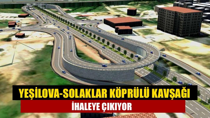 Büyükşehir tarafından hayata geçirilecek Yeşilova Solaklar Köprülü Kavşağı Yol Yapım