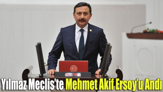 Ak Parti Kocaeli Milletvekili Mehmet Akif Yılmaz, İstiklal şairimiz Mehmet