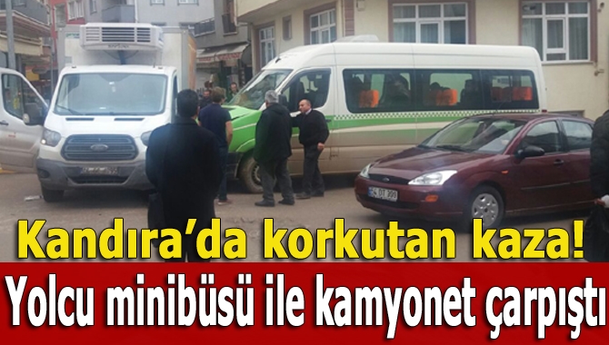 Kandıra Çarşı Mahallesi’nde meydana gelen kazada yolcu taşıyan minibüs ile