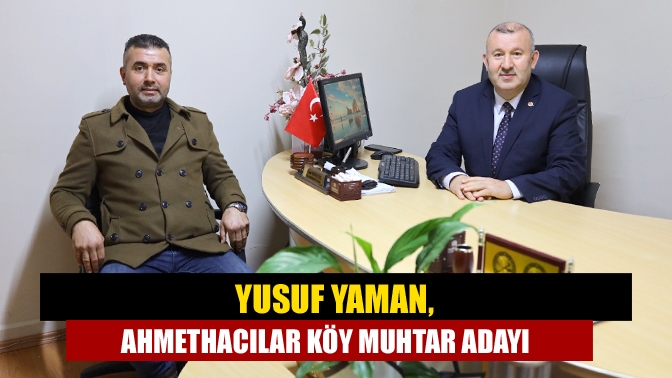 Kandıra sevilen ismi Yusuf Yaman, Ahmethacılar köyüne muhtar adayı olduğunu