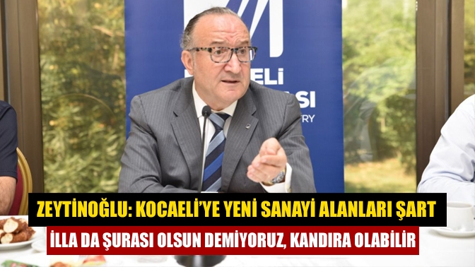 KSO Başkanı Ayhan Zeytinoğlu, Kocaeli’nin sanılanın aksine “sanayi yoğunluklu” bir