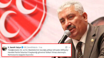 MHP Genel Başkan Yardımcısı Semih Yalçın, İstanbul İl Başkanlığı görevine